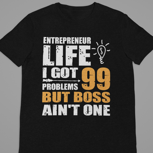 Entrepreneur : Entrepreneur Life I Got 99 Problems Tshirt