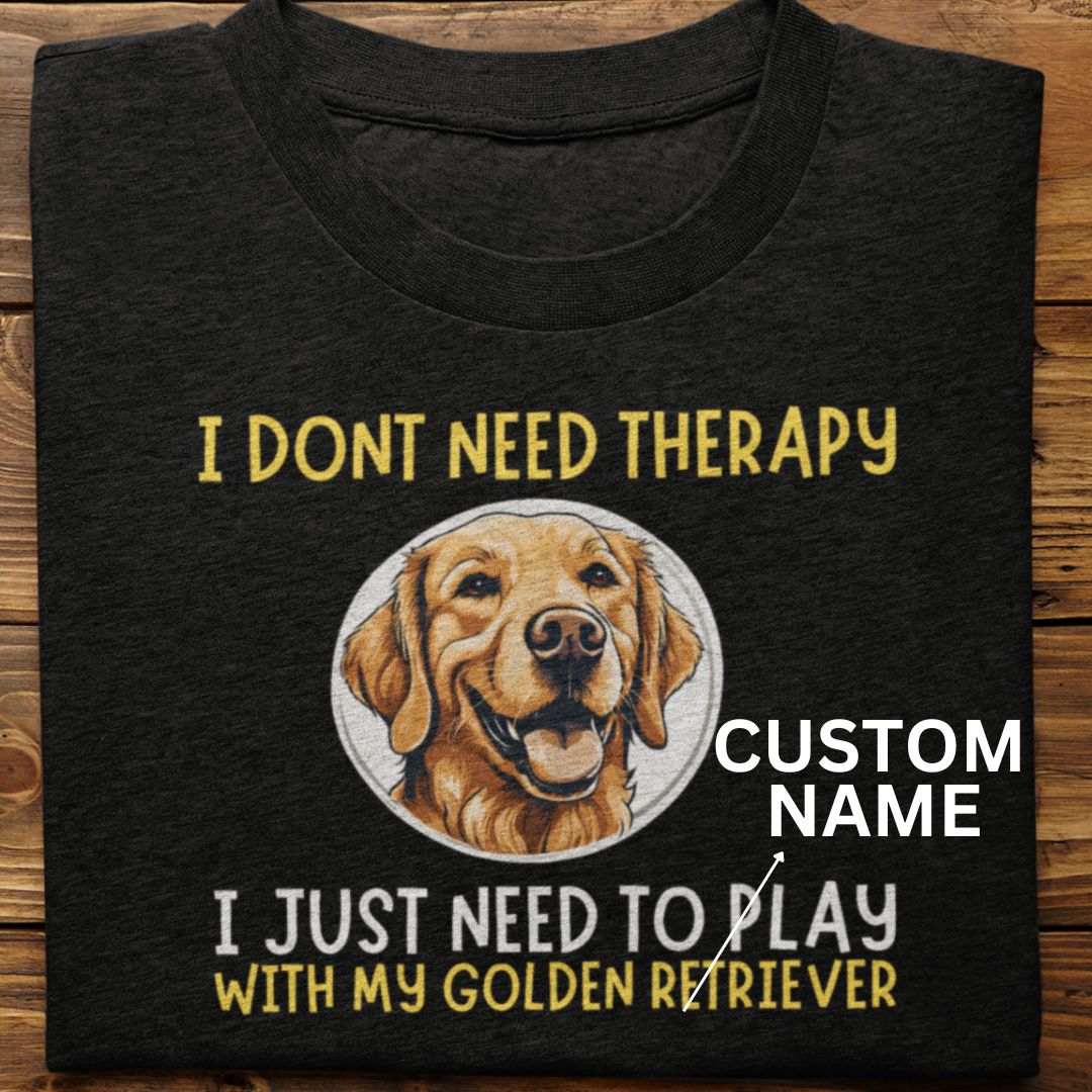 Golden Retriever :  I Don't Need Therapy Tshirt Unisex (Custom)