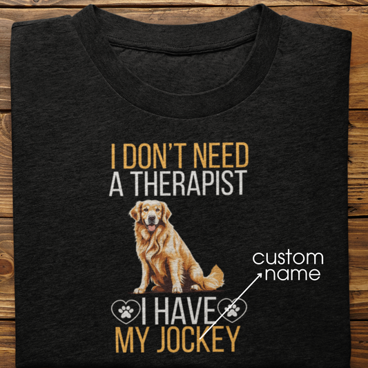 Golden Retriever : I don't Need A Therapist Tshirt Unisex