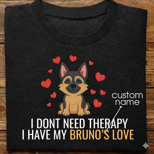 German Sheppherd : Don't Need Therapy love Thsirt Unisex