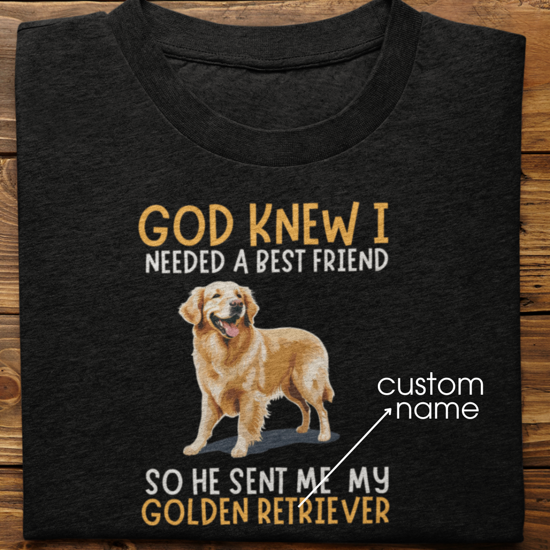 Golden Retriever : God Knew I Needed Best Friend Tshirt Unisex