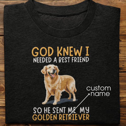 Golden Retriever : God Knew I Needed Best Friend Tshirt Unisex