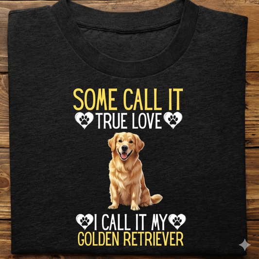 Golden Retriever : Some Call True Love Tshirt Unsiex