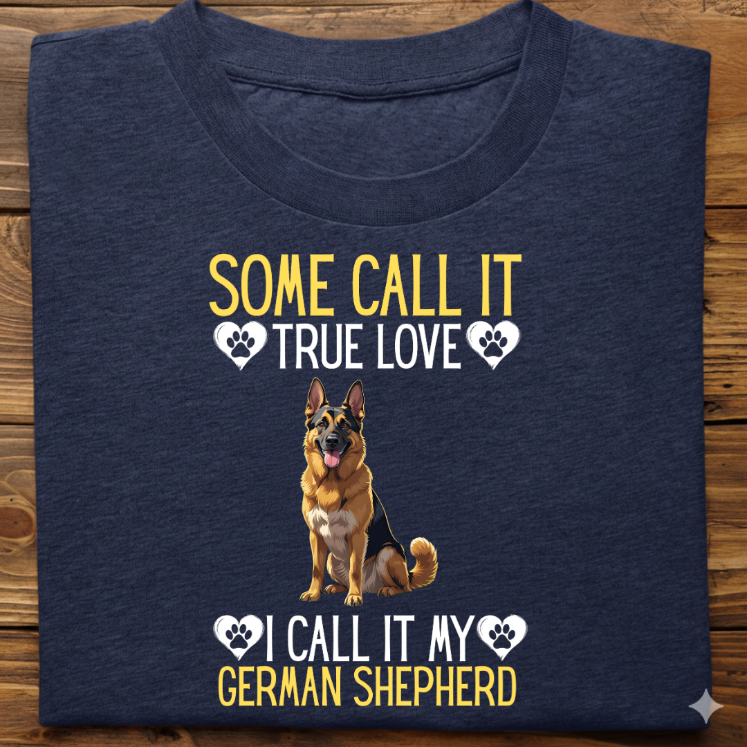 German Shepherd : Some Call True Love Tshirt Unsiex