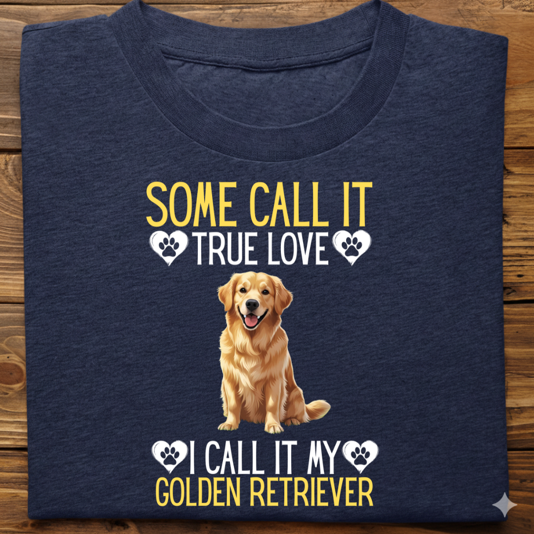 Golden Retriever : Some Call True Love Tshirt Unsiex
