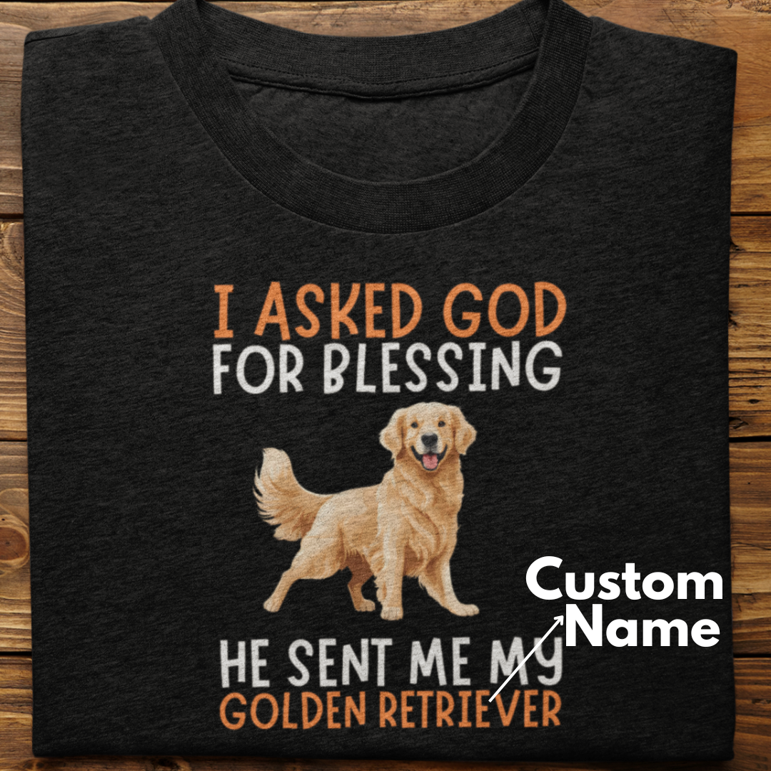 Golden Retriever :  I Asked God For Blessing Tshirt Unisex (Custom)