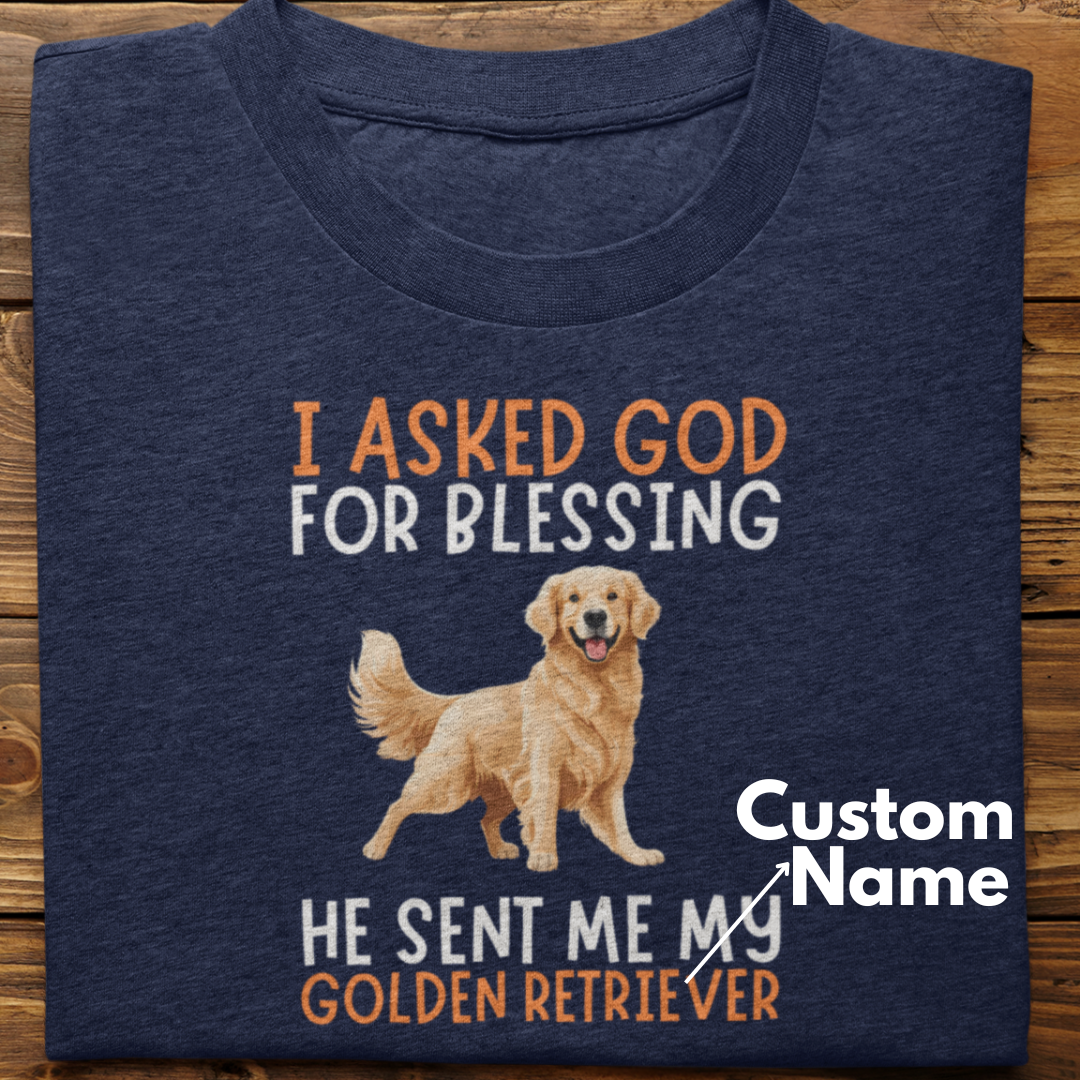 Golden Retriever :  I Asked God For Blessing Tshirt Unisex (Custom)