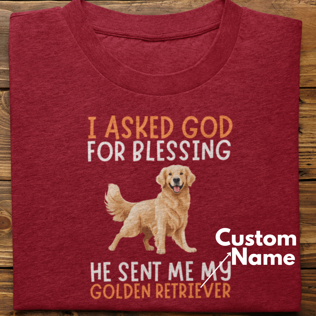 Golden Retriever :  I Asked God For Blessing Tshirt Unisex (Custom)