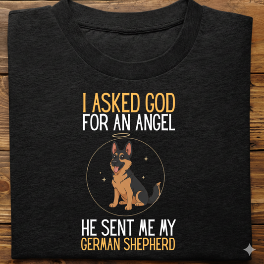 German Shepherd : I Asked God Angel Tshirt Unisex
