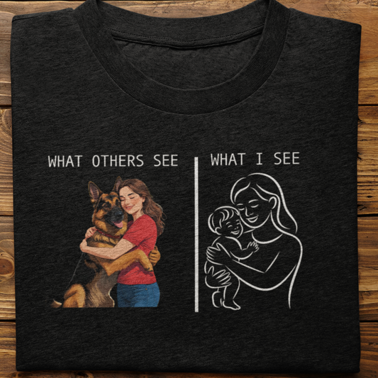 German Shepherd : What Others See Tshirt Unisex(Female)