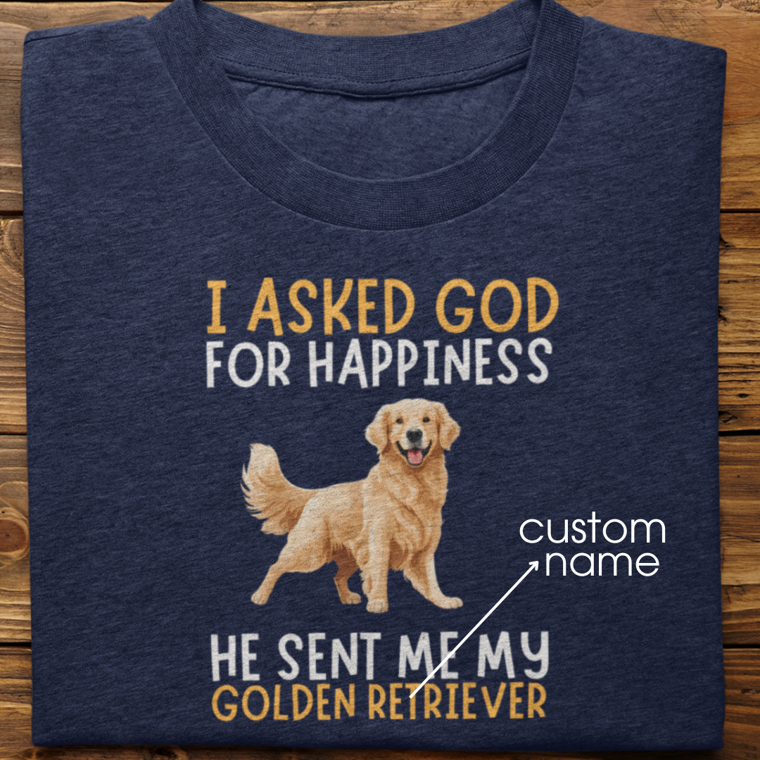 Golden Retriever : I Asked God For Happiness Tshirt Unisex