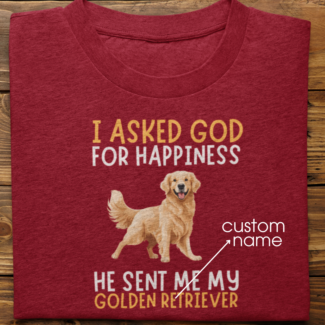 Golden Retriever : I Asked God For Happiness Tshirt Unisex