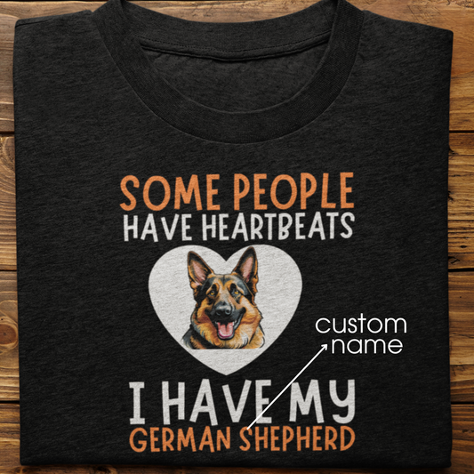 German Shepherd : Some People Have Heartbeats Tshirt Unisex
