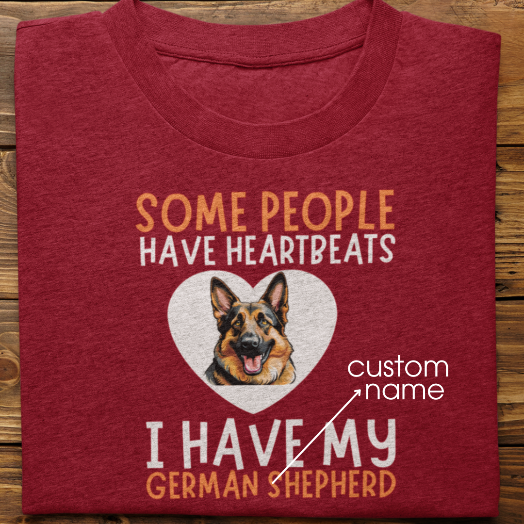 German Shepherd : Some People Have Heartbeats Tshirt Unisex