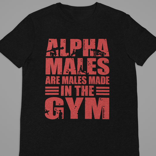 Gym :  Alpha Males Are Males Tshirt