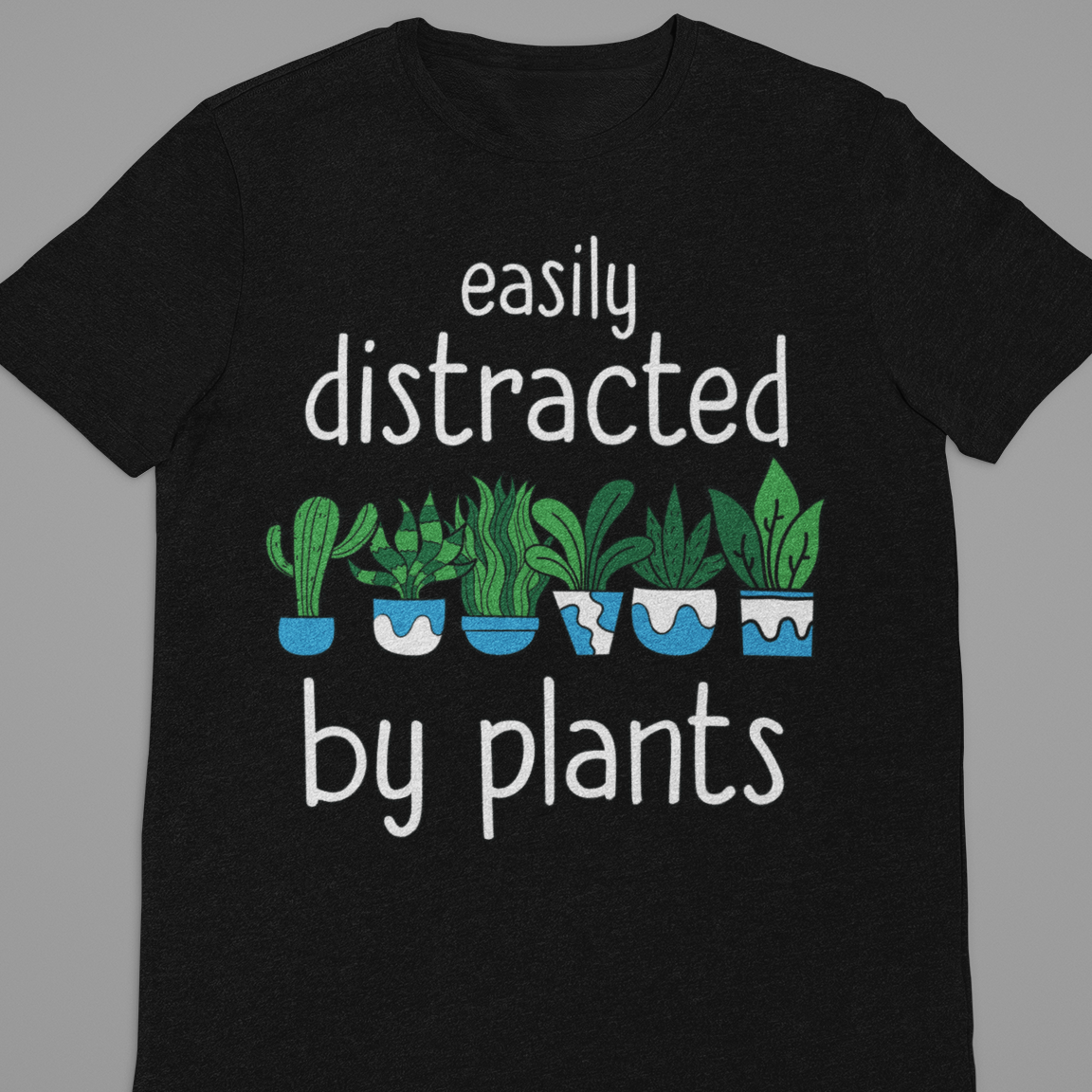 Garden : Easily Distracted By Plants Tshirt Unisex