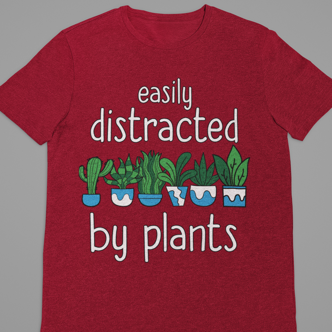 Garden : Easily Distracted By Plants Tshirt Unisex