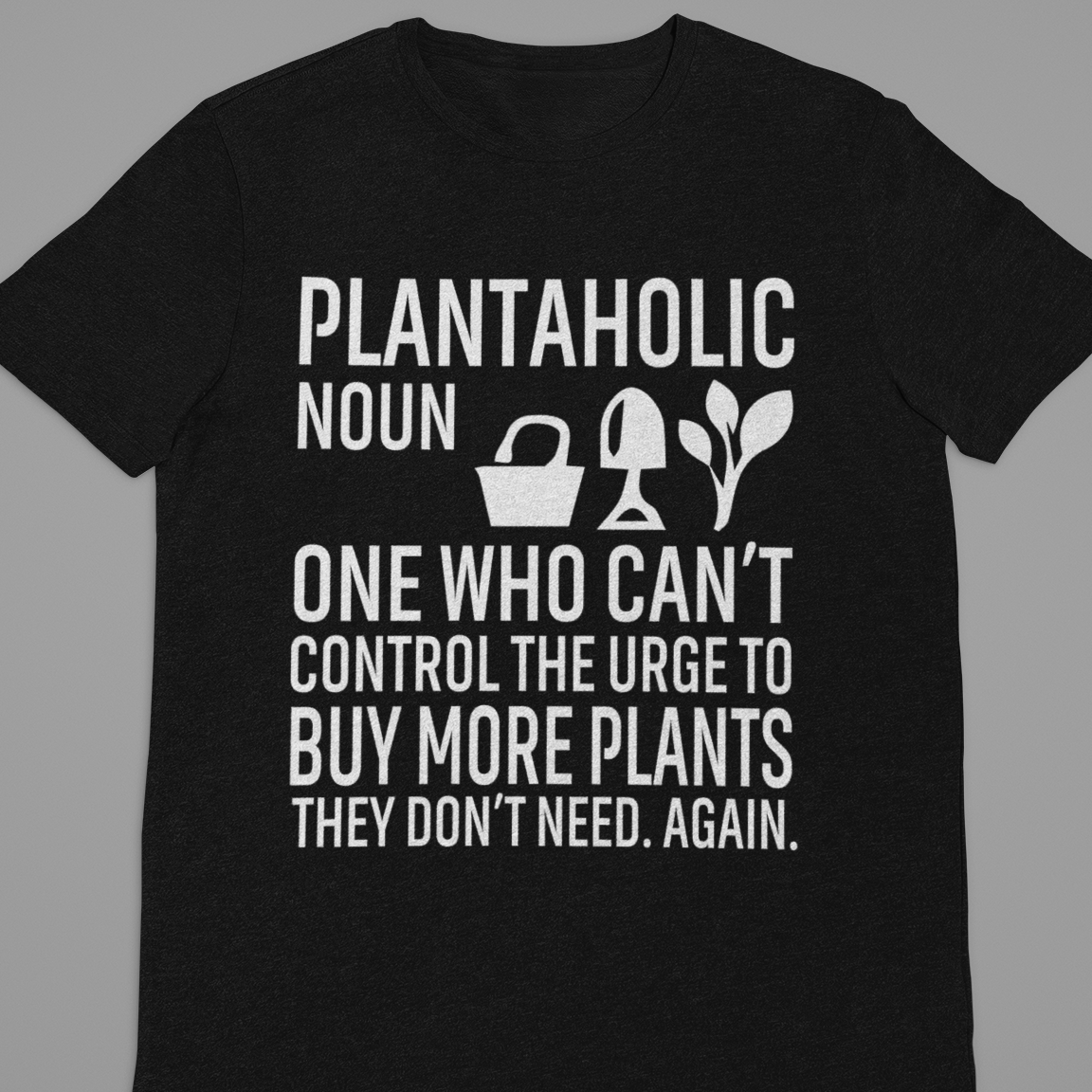 Garden : Plantaholic Noun Tshirt