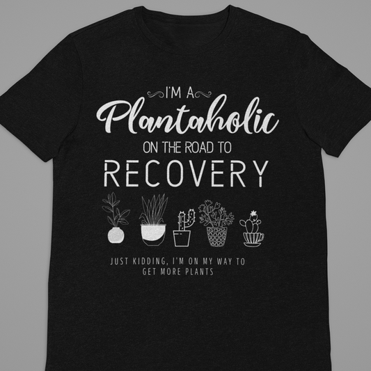 Garden : I Am A Plantaholic Tshirt