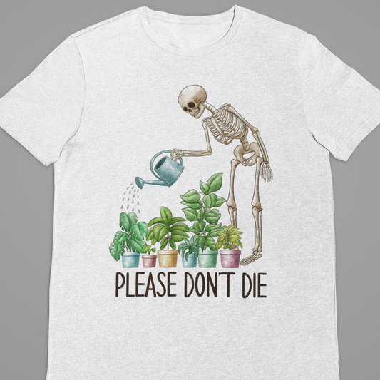 Garden : Please Dont Die Tshirt Unisex