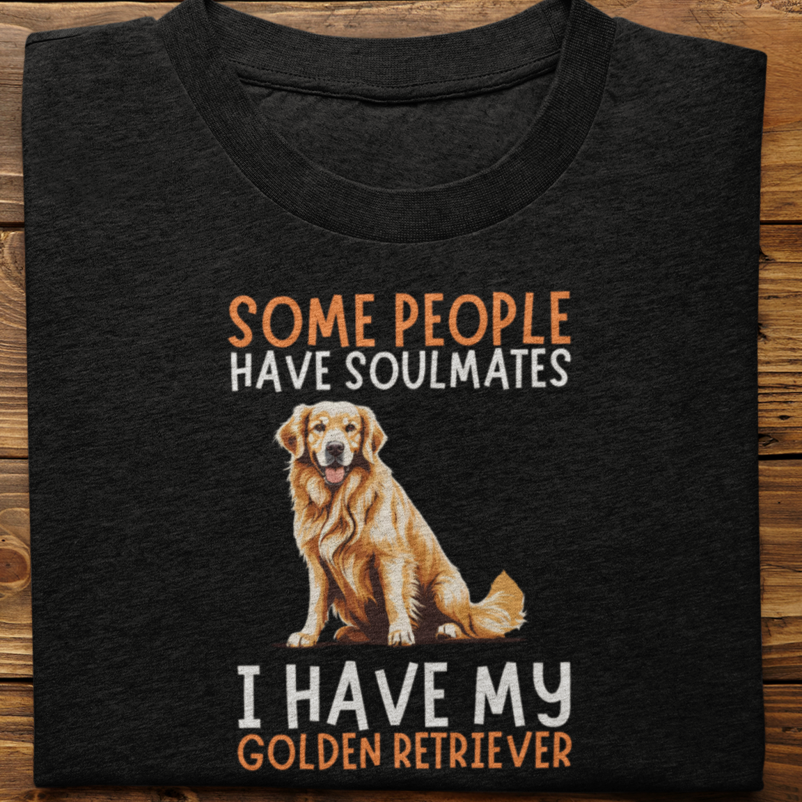 Golden Retriever :  Some People Have Soulmates Tshirt Unisex