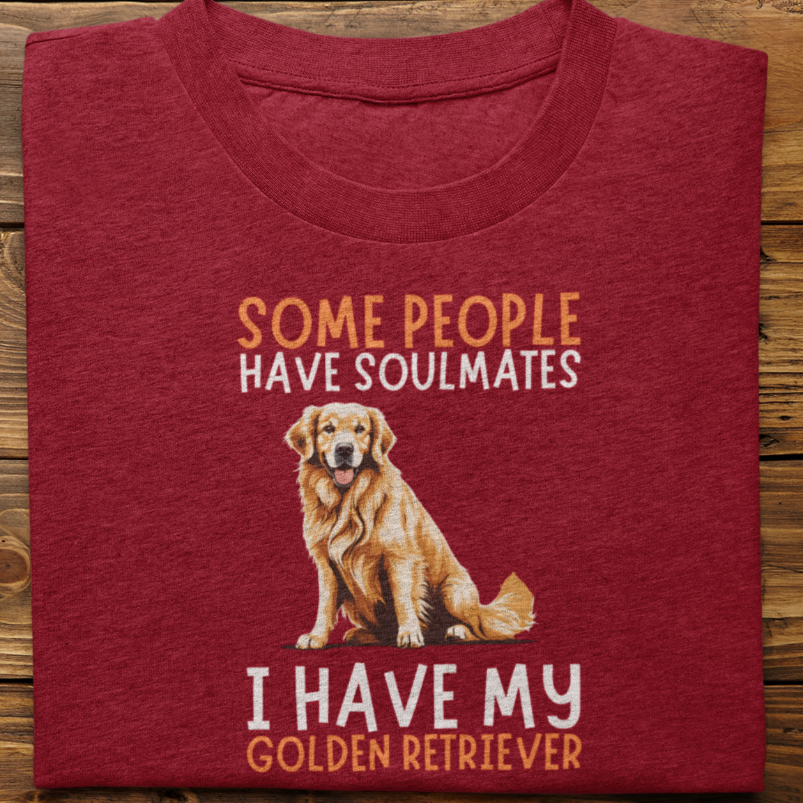 Golden Retriever :  Some People Have Soulmates Tshirt Unisex