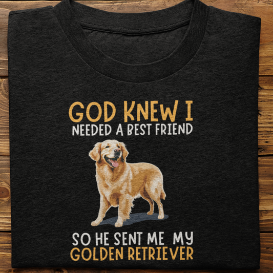 Golden Retriever : God Knew I Needed Best Friend Tshirt Unisex