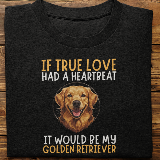 Golden Retriever : If True love Had a Heartbeat Tshirt Unisex