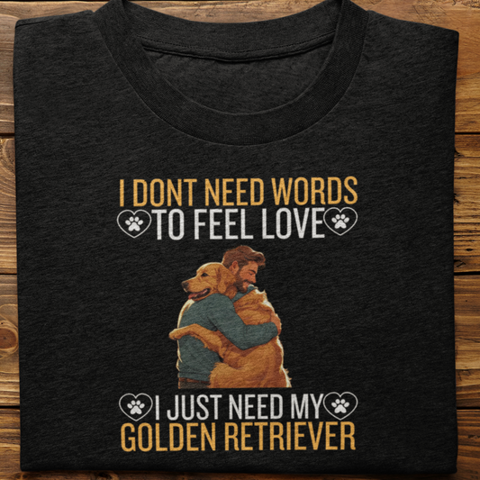 Golden Retriever : I Don't Need Words Tshirt Unisex(He)