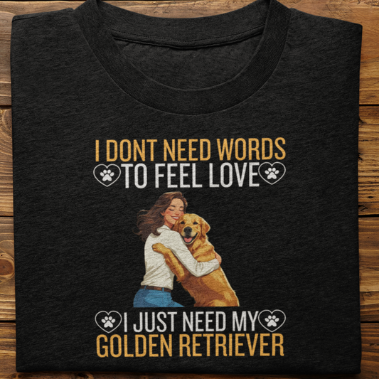Golden Retriever : I Don't Need Words Tshirt Unisex(She)
