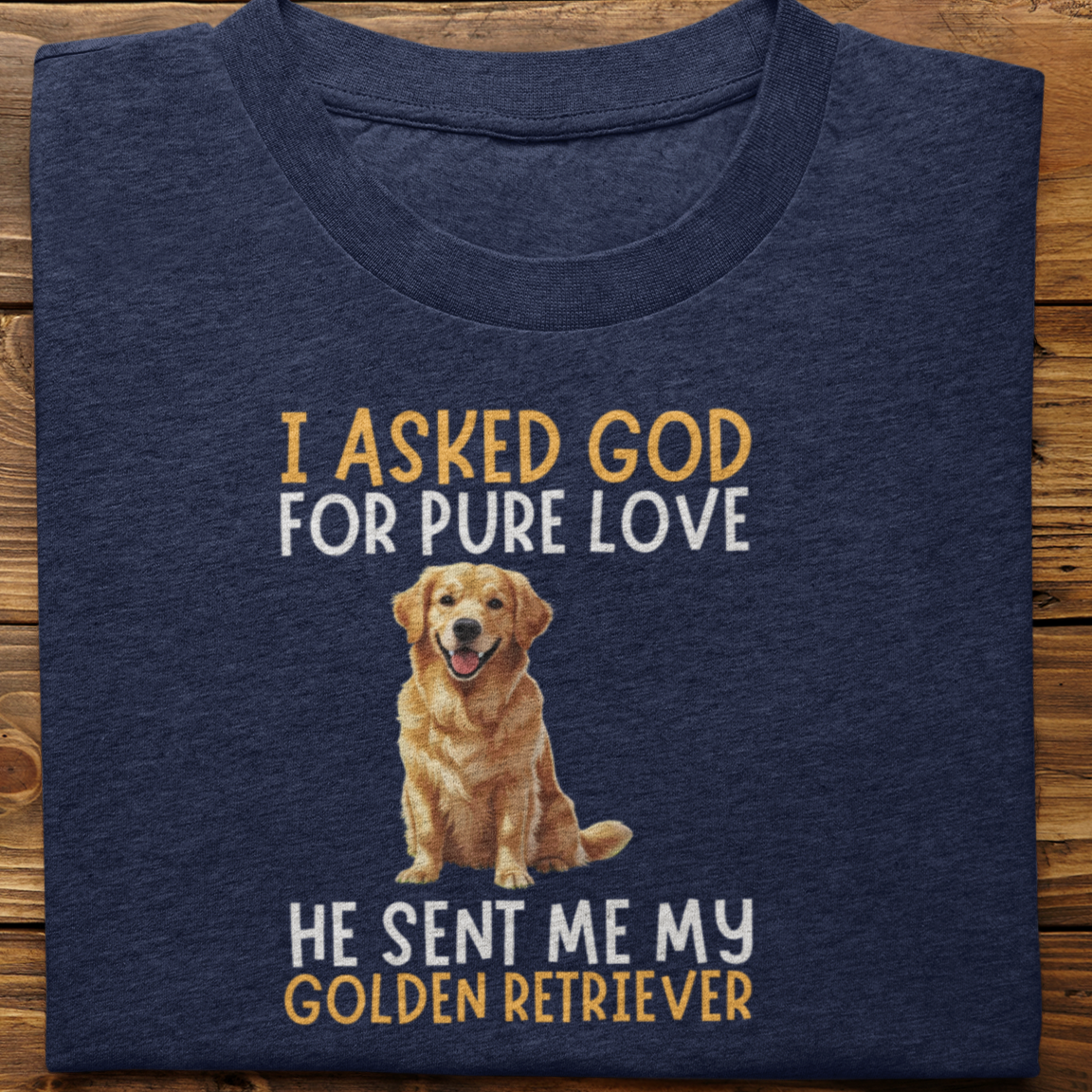 Golden Retriever : I Asked God For Pure Love Tshirt unisex