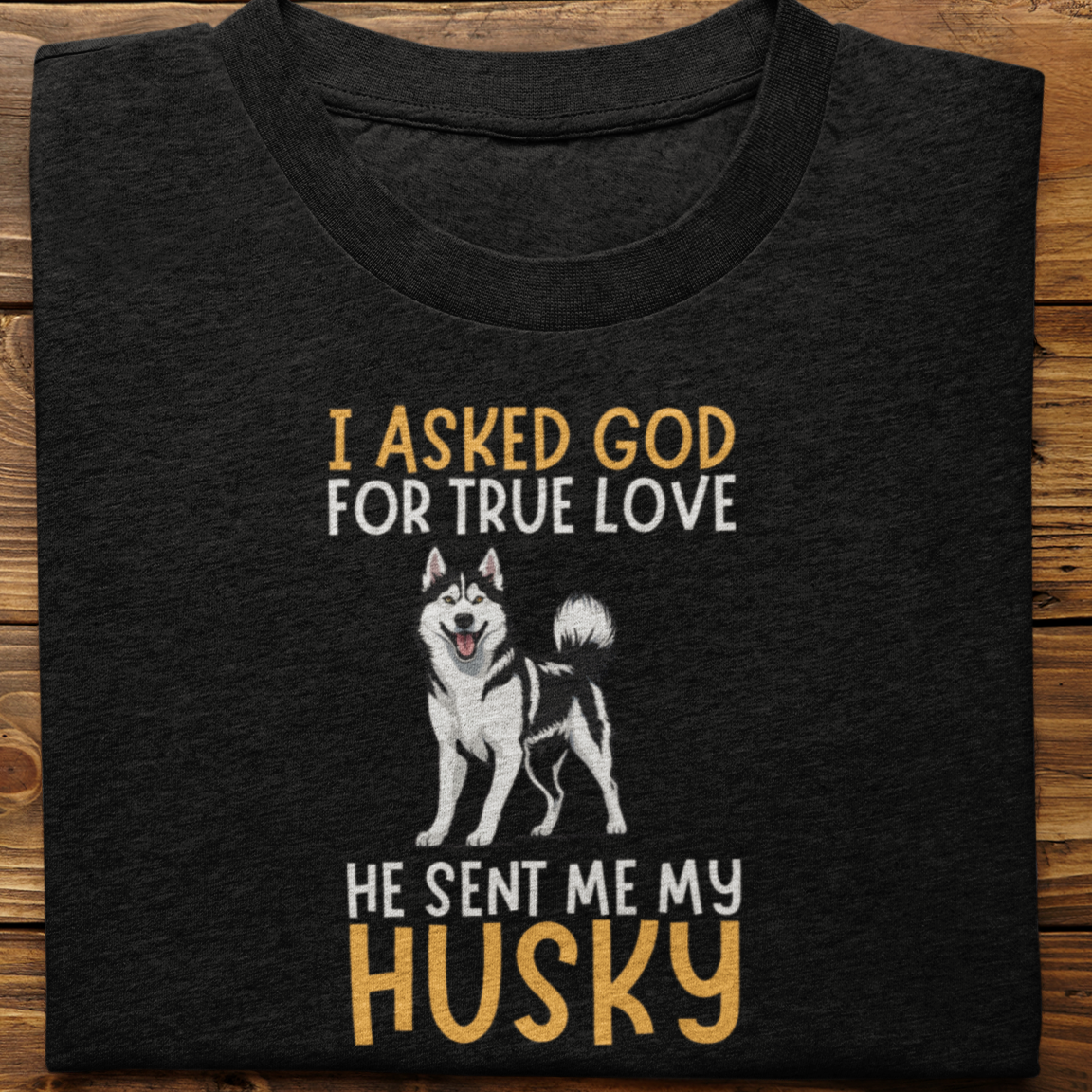 Husky : I Asked God Tshirt Unisex