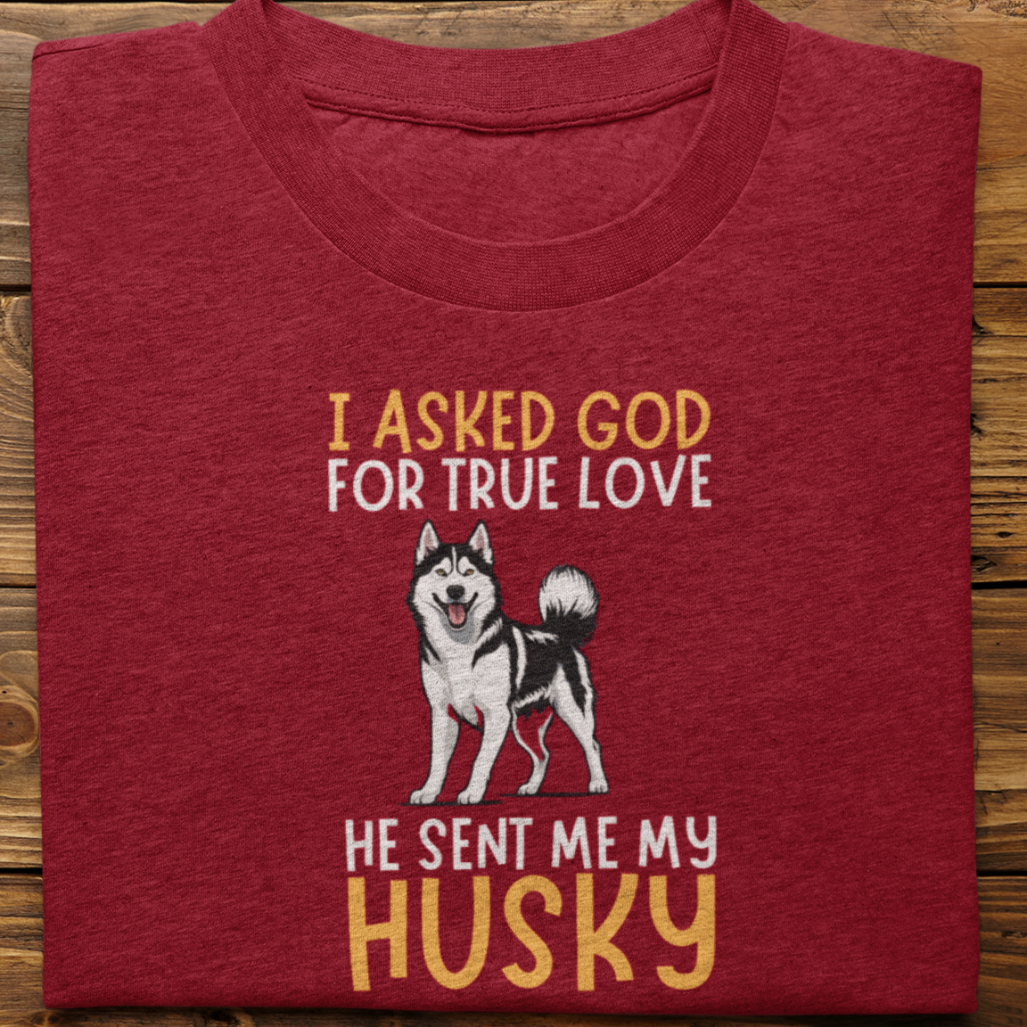 Husky : I Asked God Tshirt Unisex