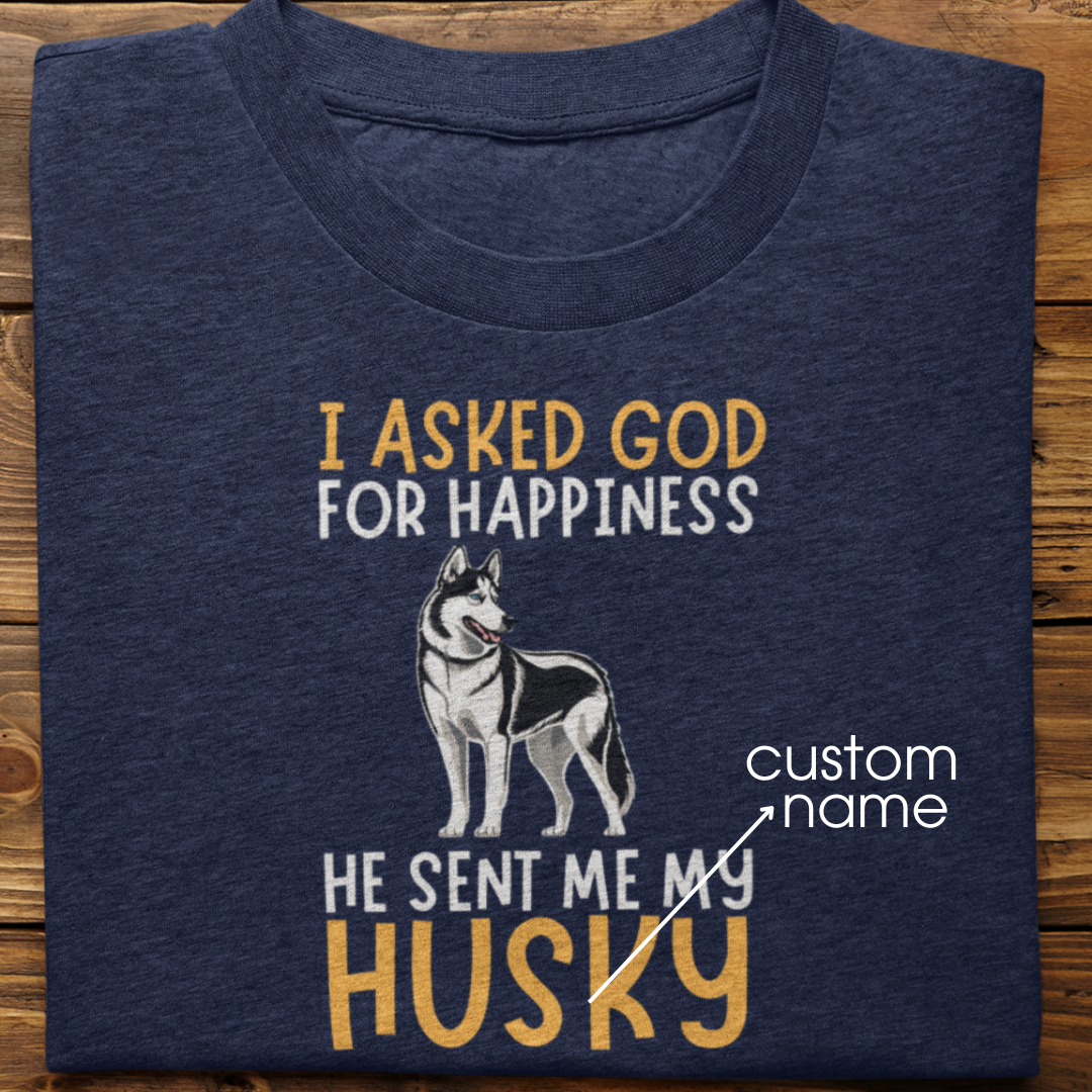 Husky : I Asked God For Happiness Tshirt Unisex(Black)