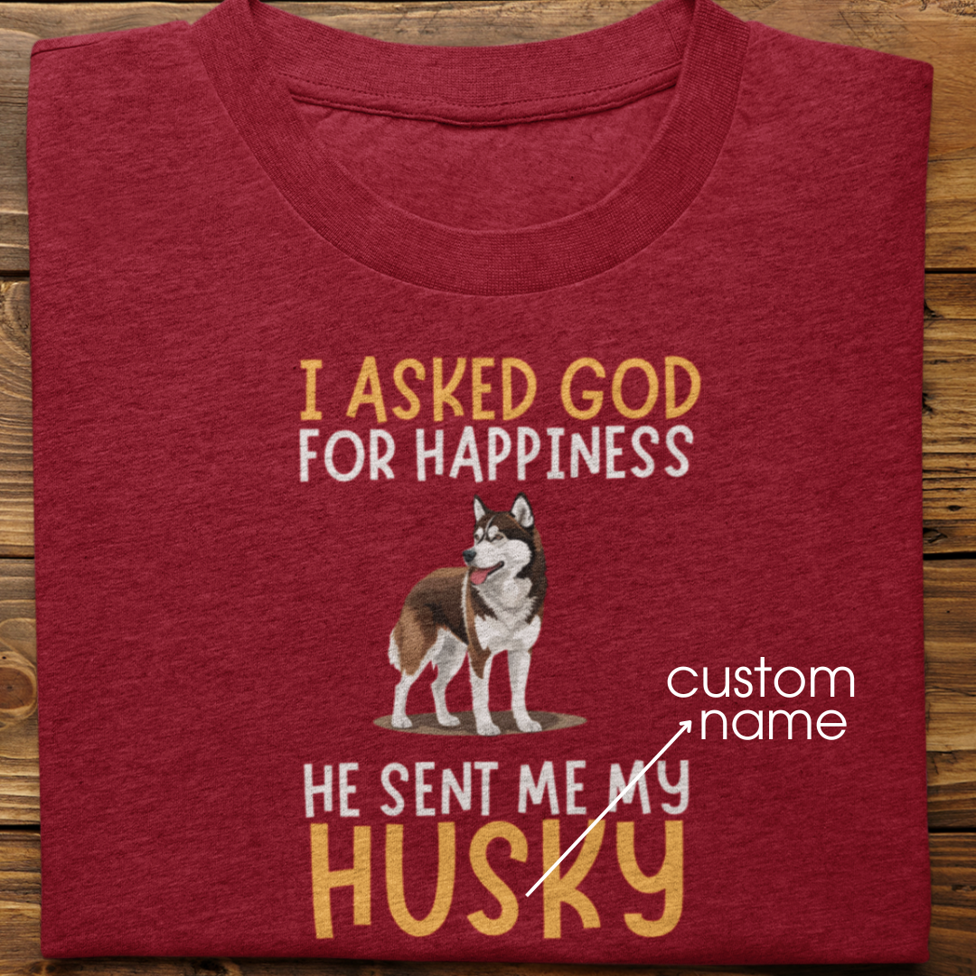 Husky : I Asked God For Happiness Tshirt Unisex(Brown)