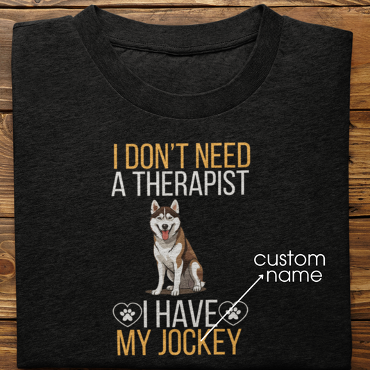 Husky : I don't Need A Therapist Tshirt Unisex (Brown)