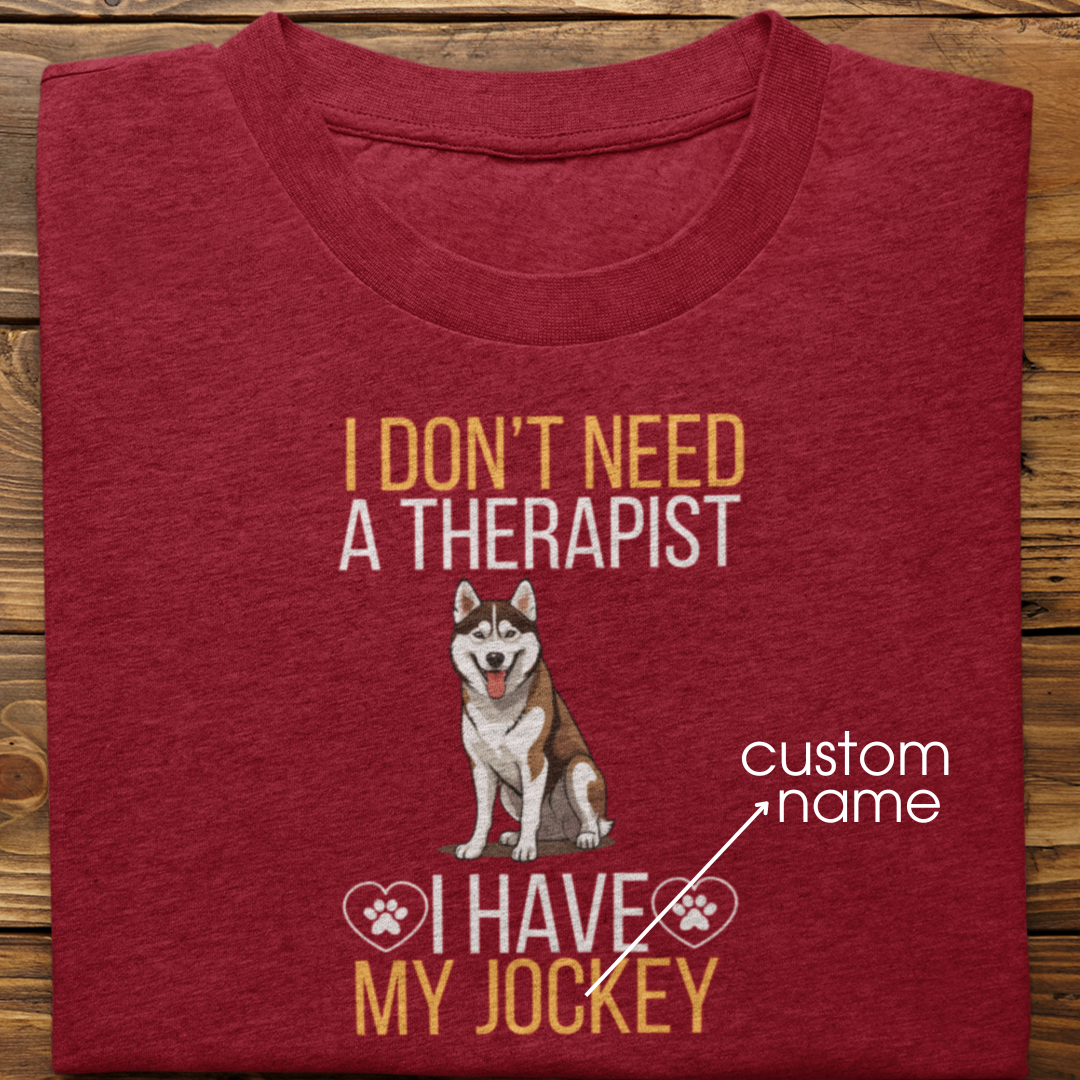 Husky : I don't Need A Therapist Tshirt Unisex (Brown)