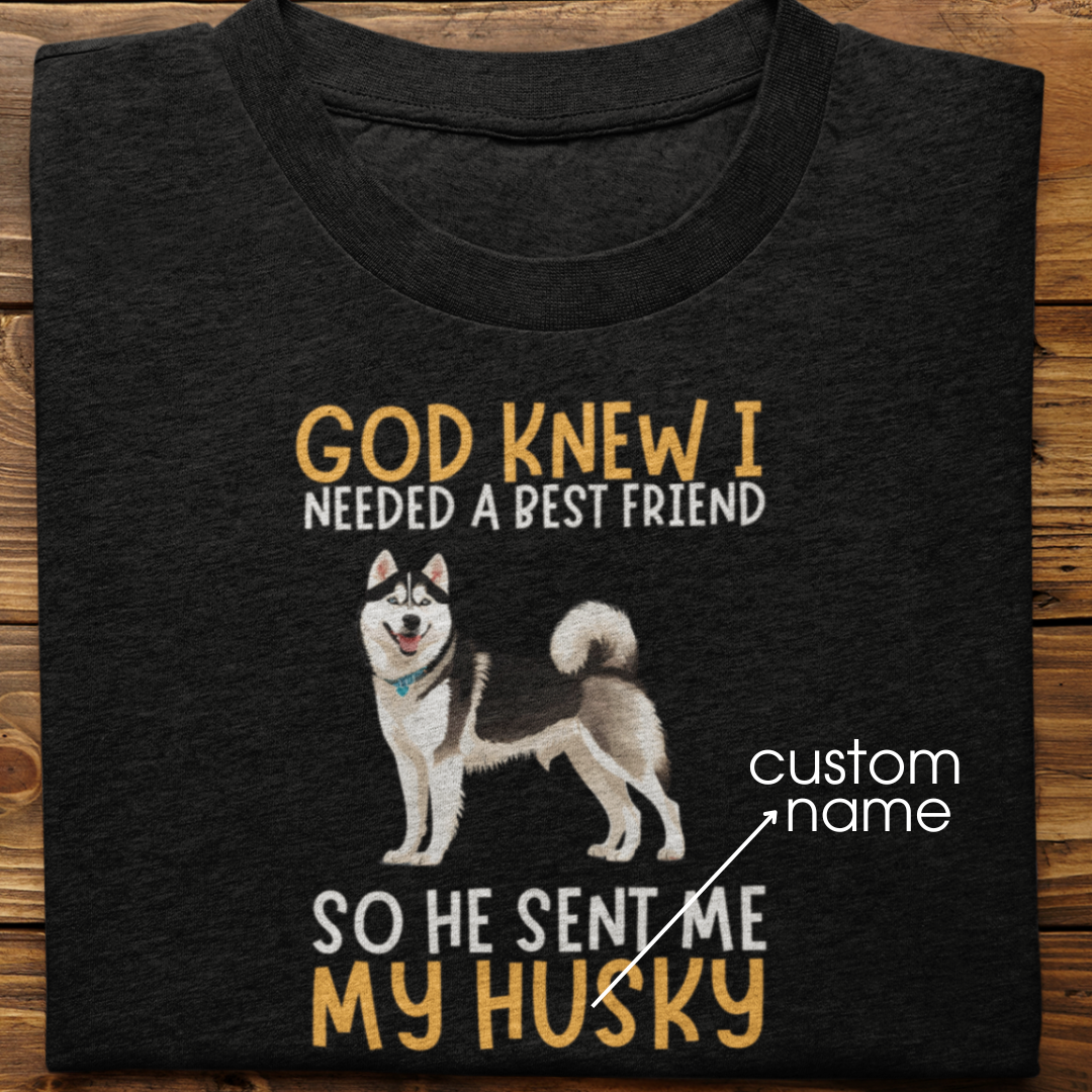 Husky : God Knew I Needed Best Friend Tshirt Unisex(Black)