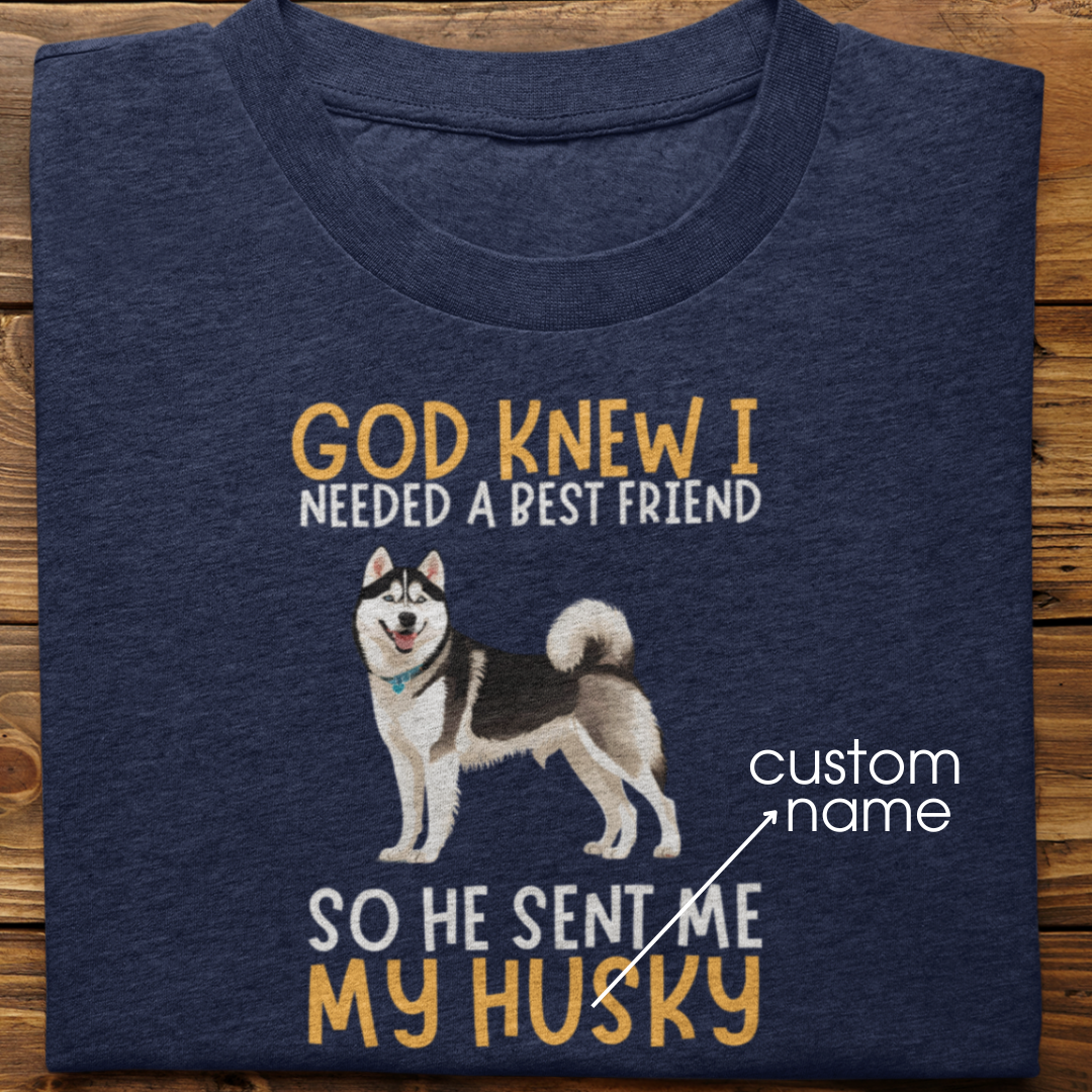 Husky : God Knew I Needed Best Friend Tshirt Unisex(Black)