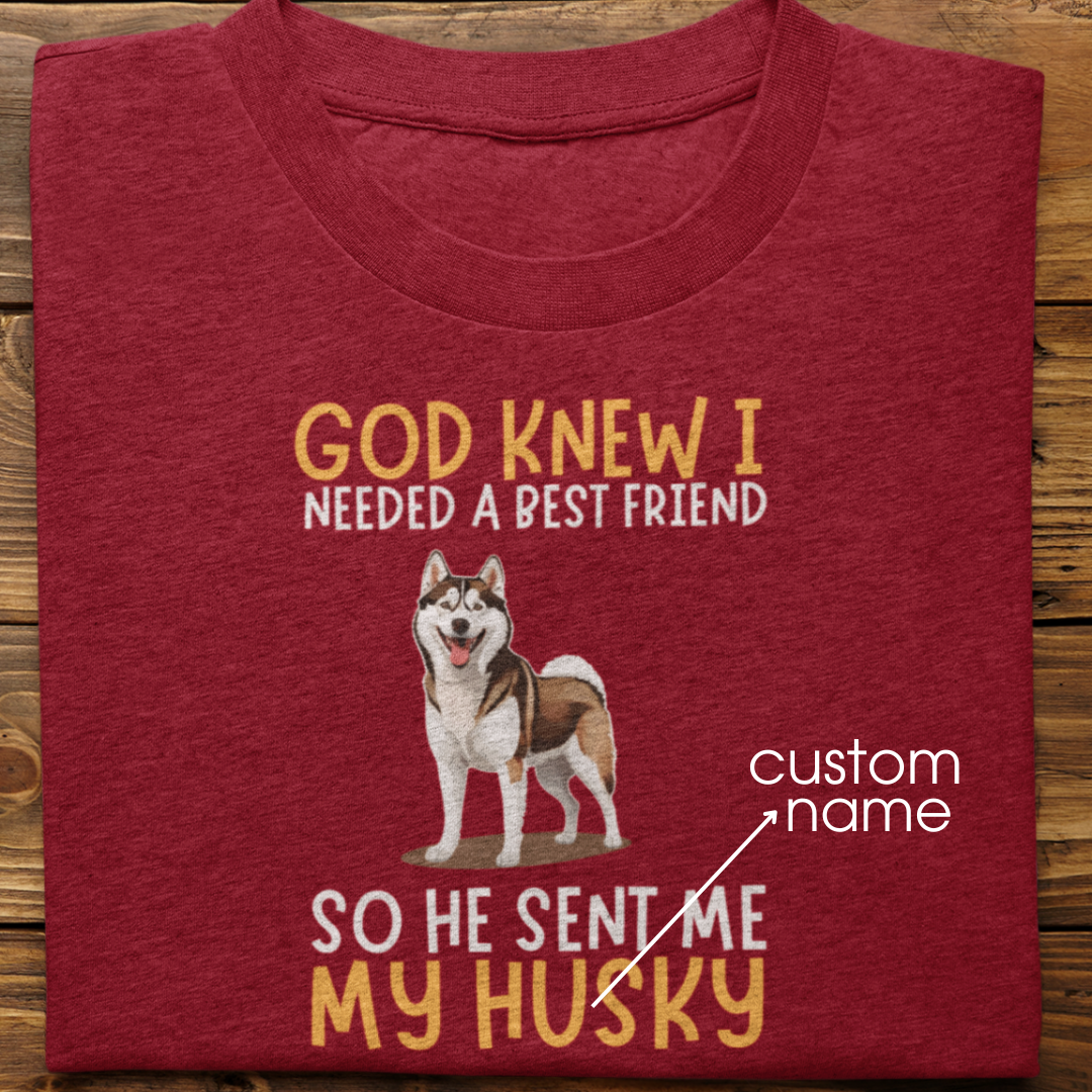 Husky : God Knew I Needed Best Friend Tshirt Unisex(Brown)