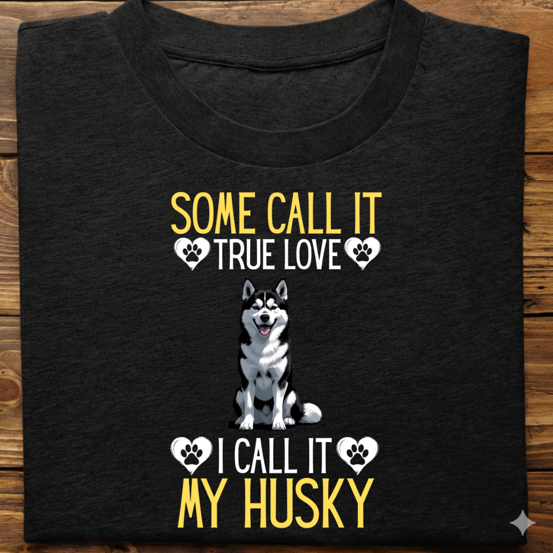 Husky : Some Call True Love Tshirt Unsiex (Black)