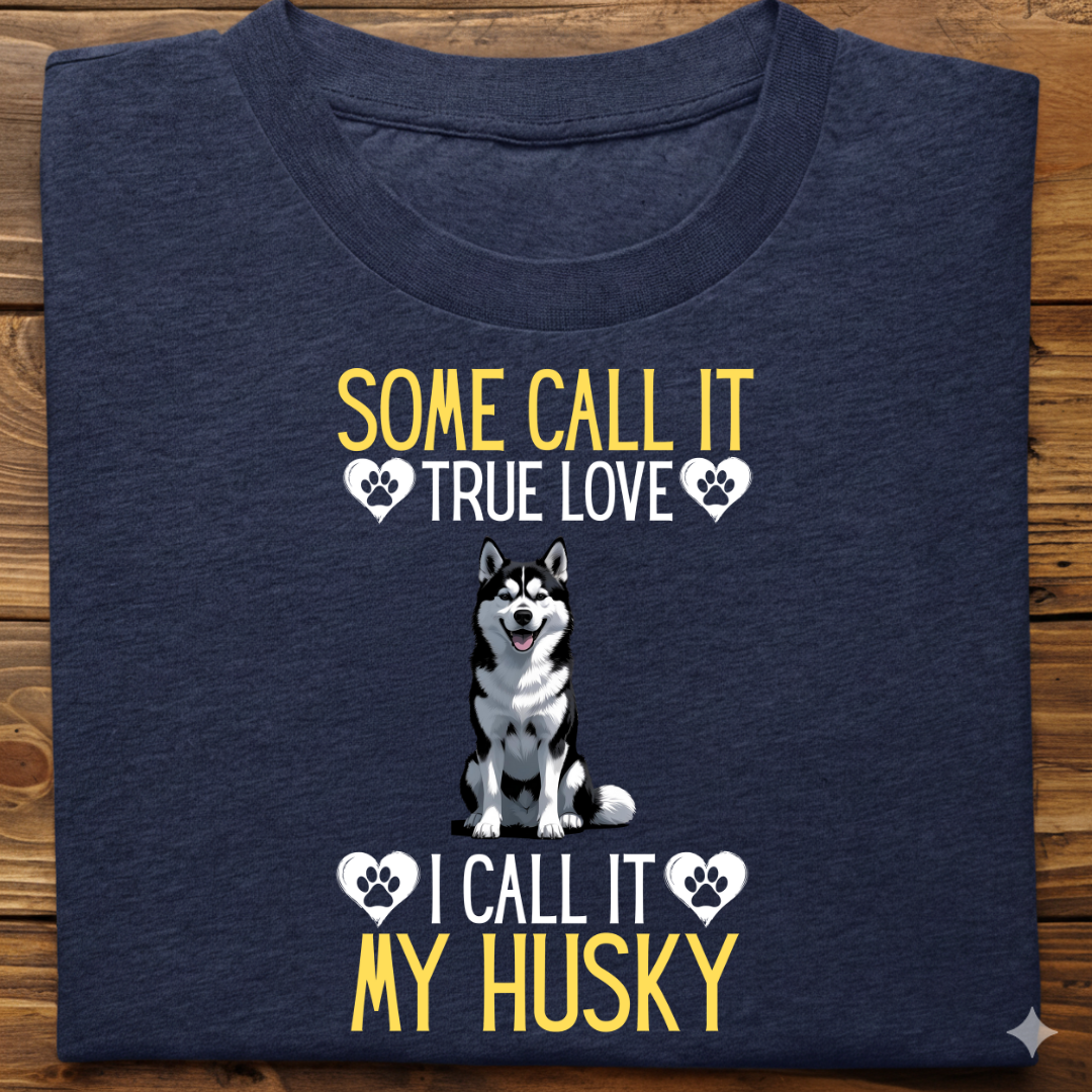 Husky : Some Call True Love Tshirt Unsiex (Black)