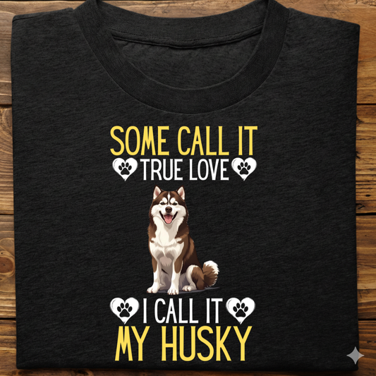 Husky : Some Call True Love Tshirt Unsiex(Brown)