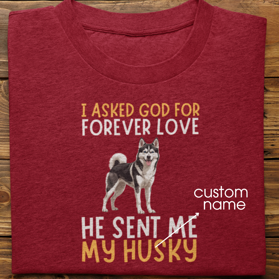 Husky : I asked God for Forever love Tshirt Unisex(Black)