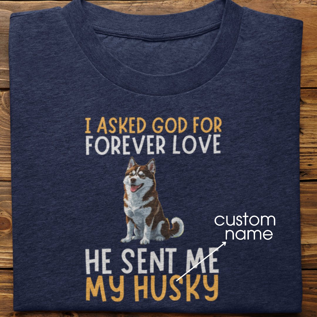 Husky : I asked God for Forever love Tshirt Unisex(Brown)