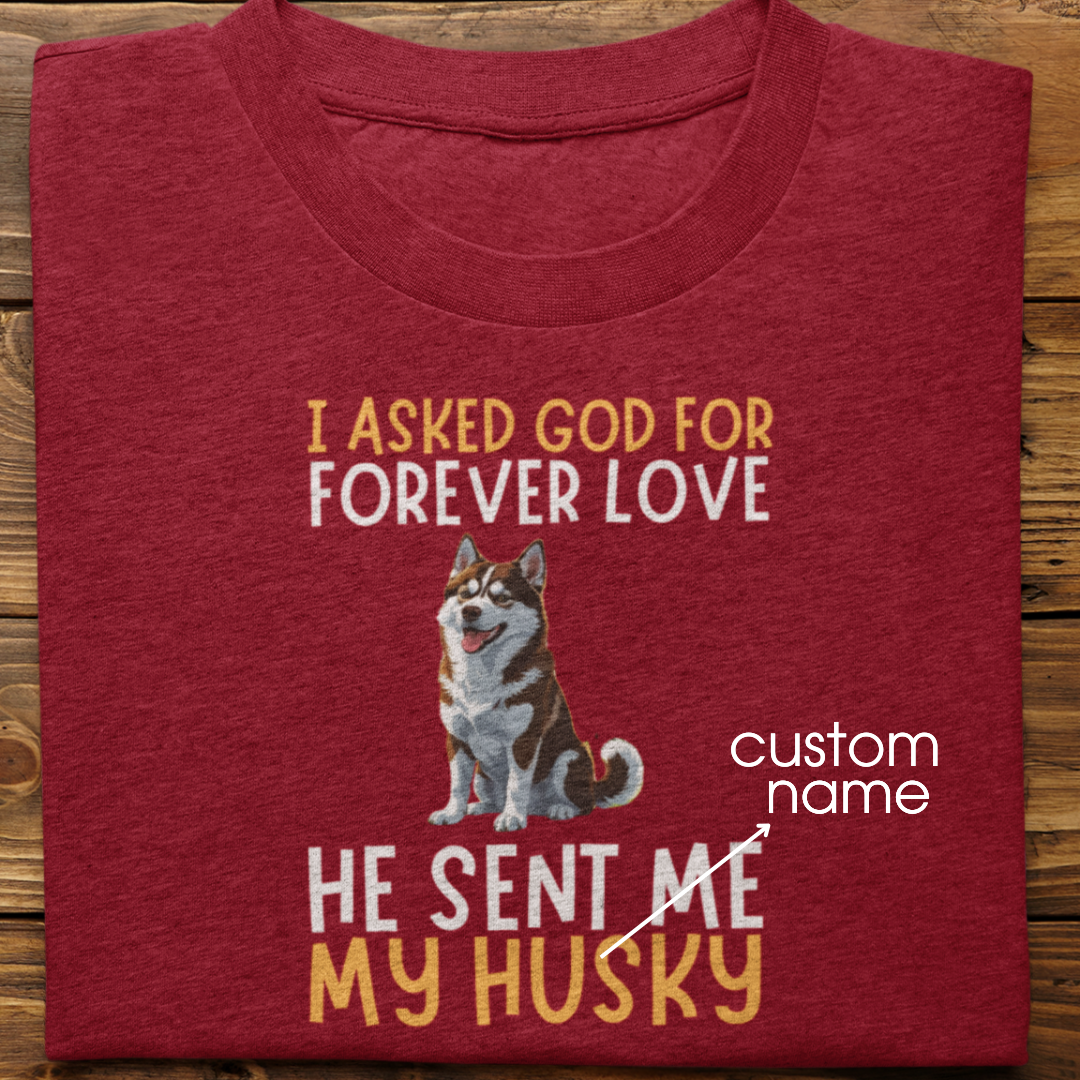 Husky : I asked God for Forever love Tshirt Unisex(Brown)