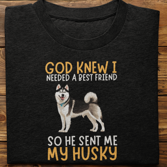 Husky : God Knew I Needed Best Friend Tshirt Unisex(Black)