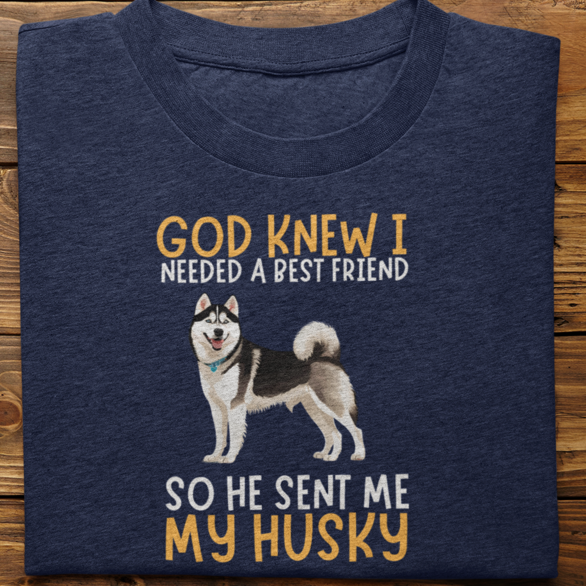 Husky : God Knew I Needed Best Friend Tshirt Unisex(Black)