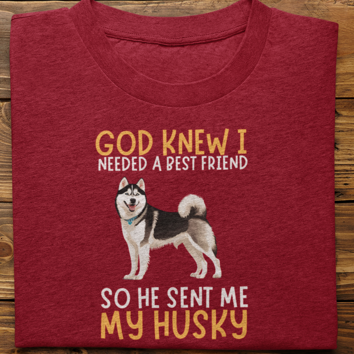 Husky : God Knew I Needed Best Friend Tshirt Unisex(Black)