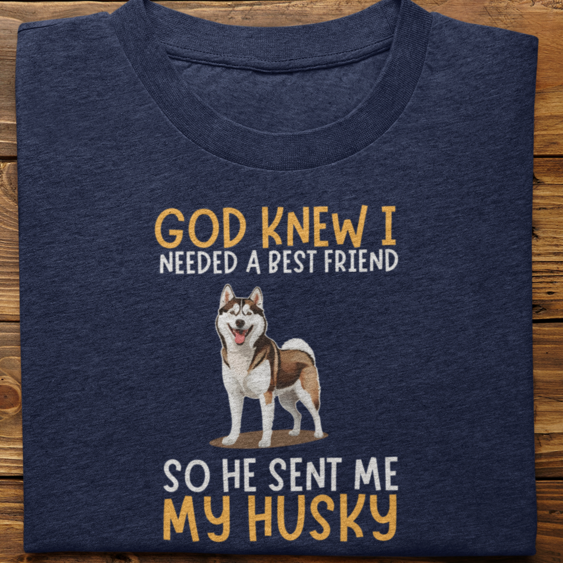 Husky : God Knew I Needed Best Friend Tshirt Unisex(Brown)